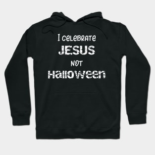 I Celebrate Jesus Not Halloween Hoodie